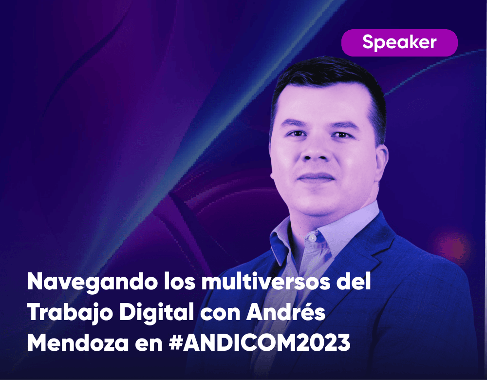 Navegando los multiversos del Trabajo Digital con Andrés Mendoza en #ANDICOM2023